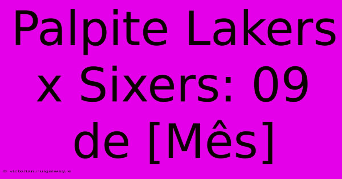 Palpite Lakers X Sixers: 09 De [Mês]