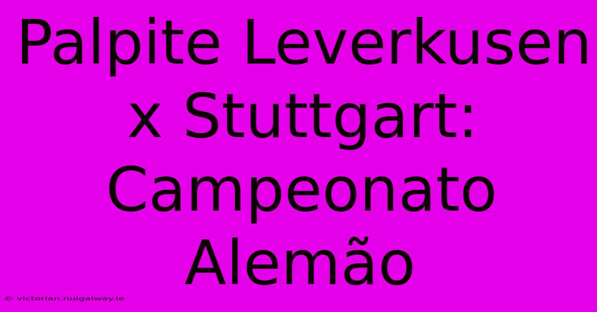 Palpite Leverkusen X Stuttgart: Campeonato Alemão