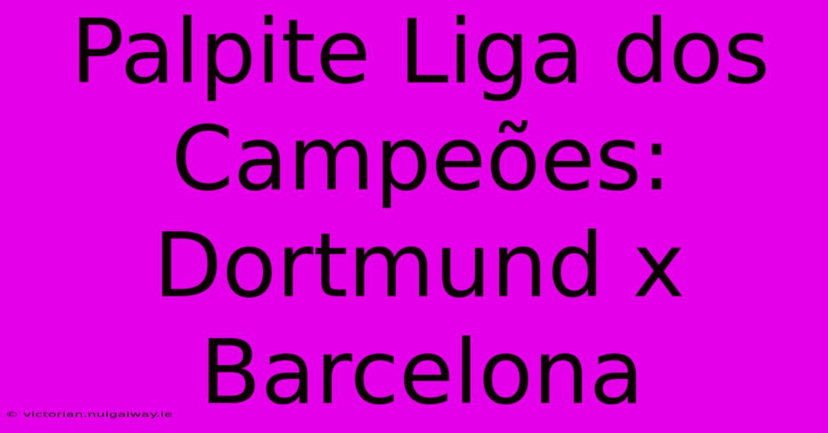 Palpite Liga Dos Campeões: Dortmund X Barcelona