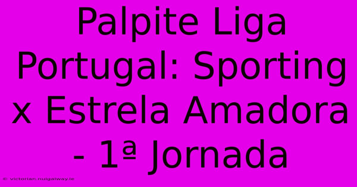 Palpite Liga Portugal: Sporting X Estrela Amadora - 1ª Jornada 