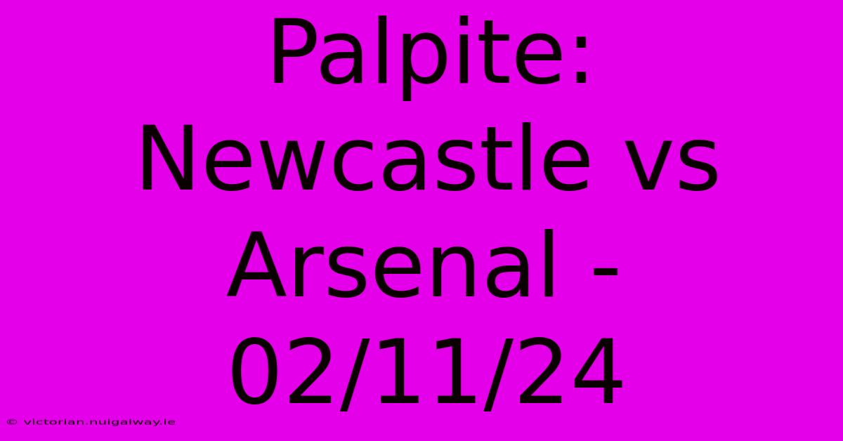 Palpite: Newcastle Vs Arsenal - 02/11/24