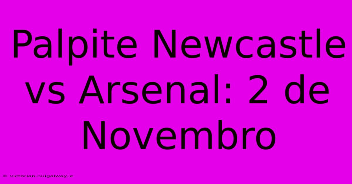 Palpite Newcastle Vs Arsenal: 2 De Novembro