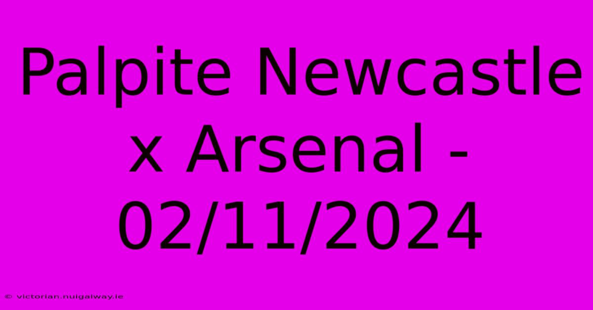 Palpite Newcastle X Arsenal - 02/11/2024