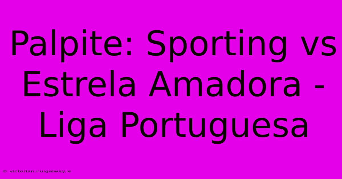 Palpite: Sporting Vs Estrela Amadora - Liga Portuguesa