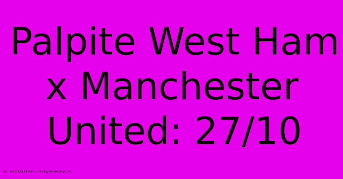 Palpite West Ham X Manchester United: 27/10