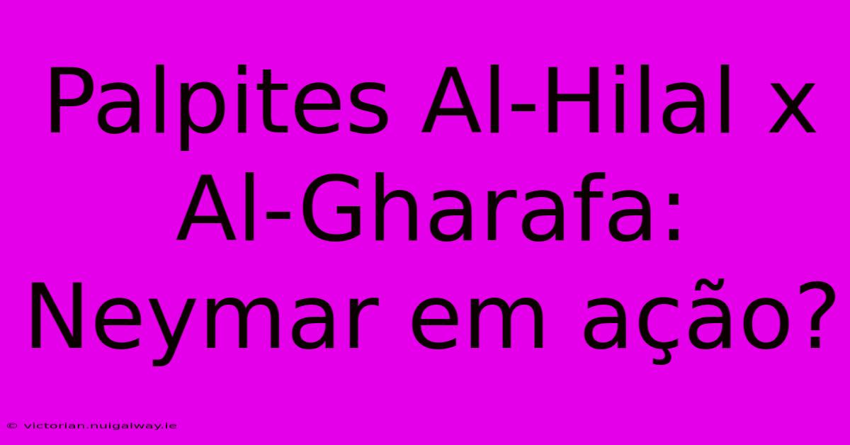 Palpites Al-Hilal X Al-Gharafa: Neymar Em Ação?