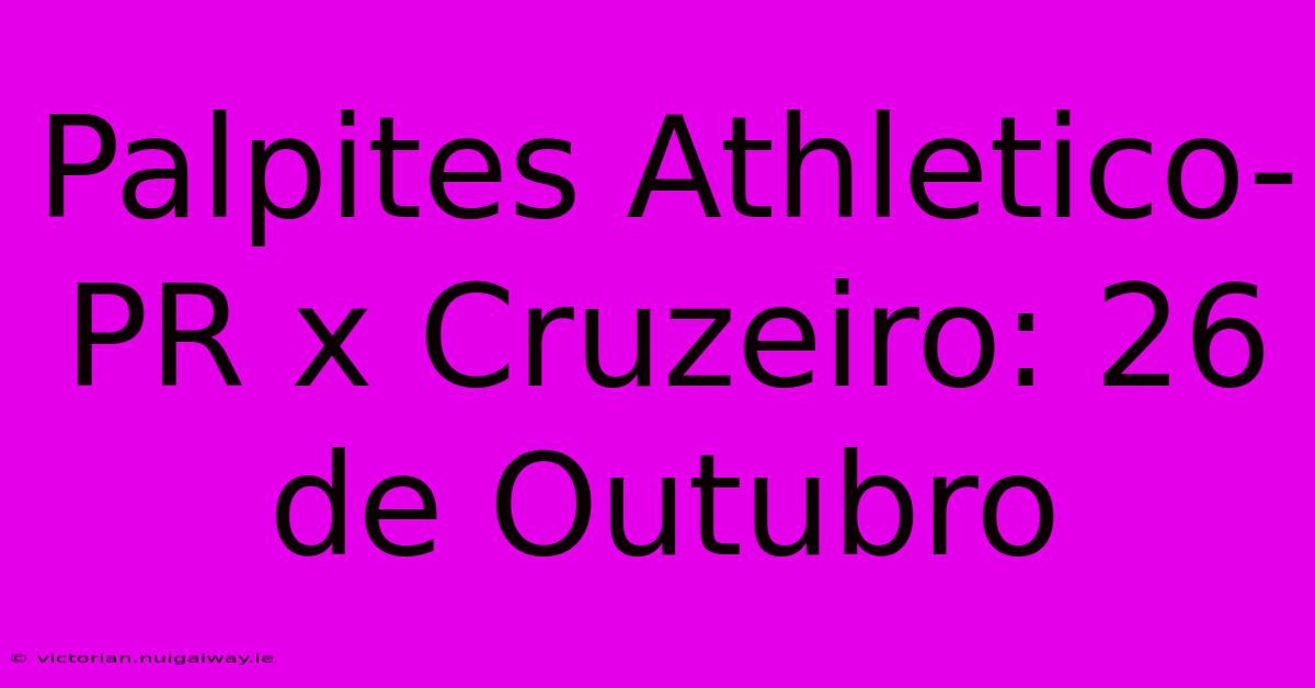 Palpites Athletico-PR X Cruzeiro: 26 De Outubro