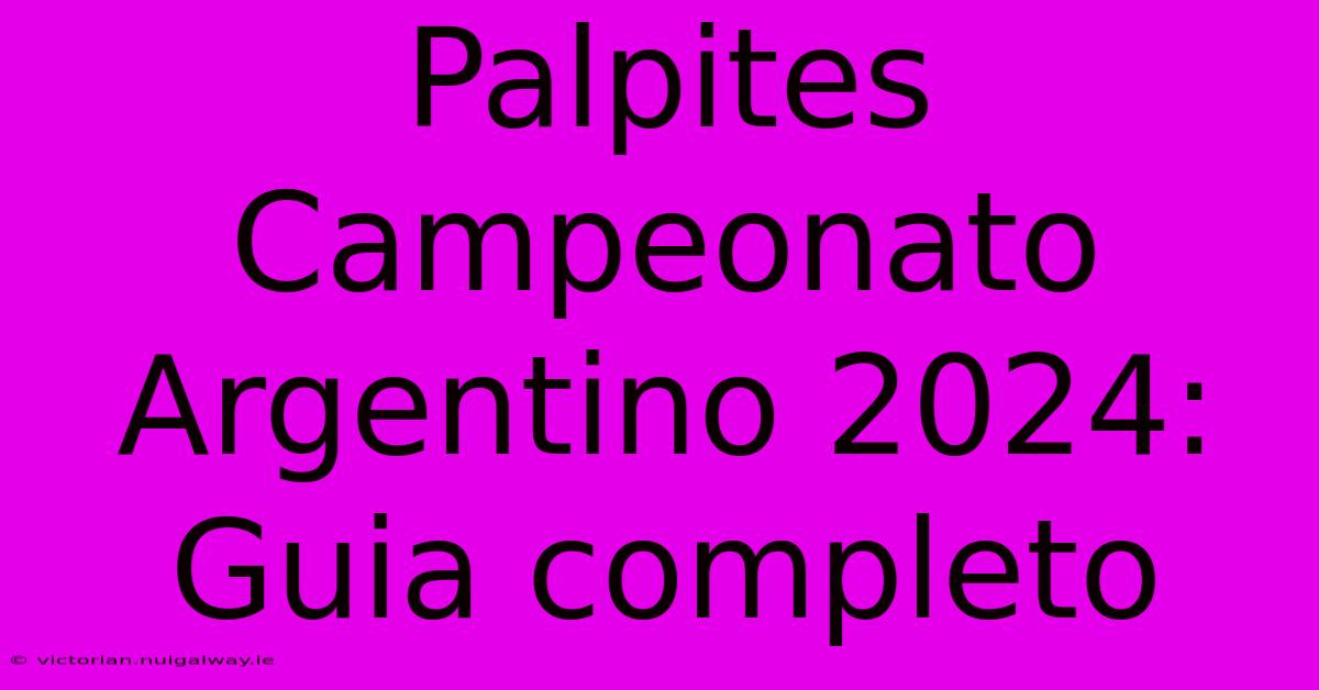 Palpites Campeonato Argentino 2024: Guia Completo