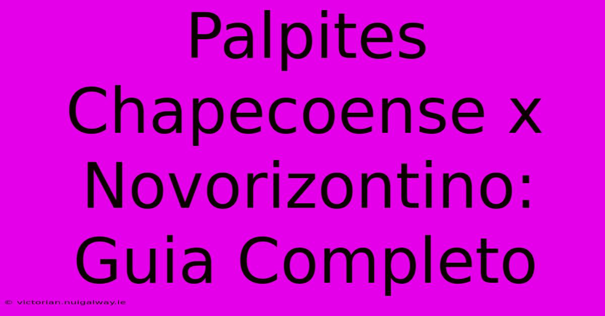 Palpites Chapecoense X Novorizontino: Guia Completo