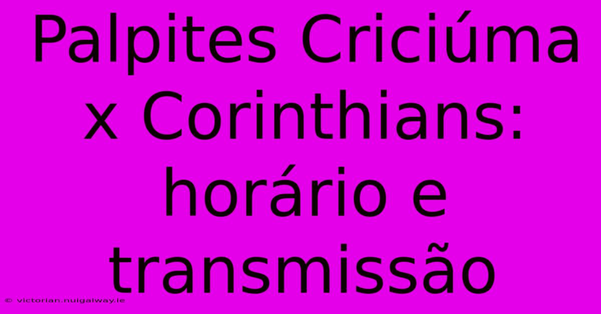 Palpites Criciúma X Corinthians: Horário E Transmissão