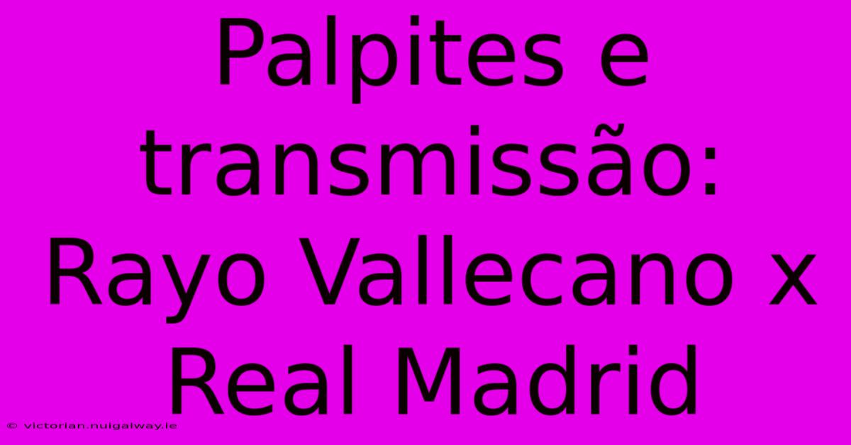 Palpites E Transmissão: Rayo Vallecano X Real Madrid