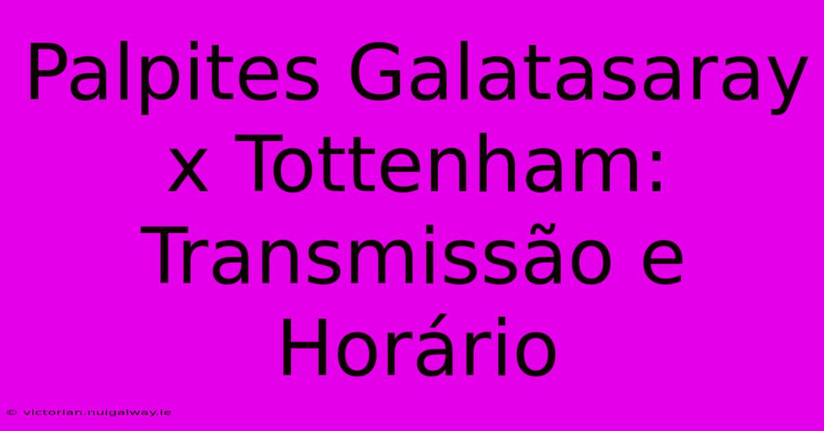 Palpites Galatasaray X Tottenham: Transmissão E Horário