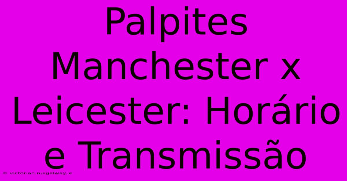 Palpites Manchester X Leicester: Horário E Transmissão