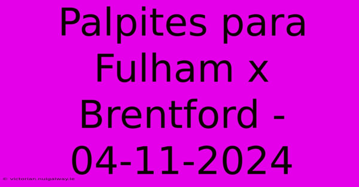 Palpites Para Fulham X Brentford - 04-11-2024