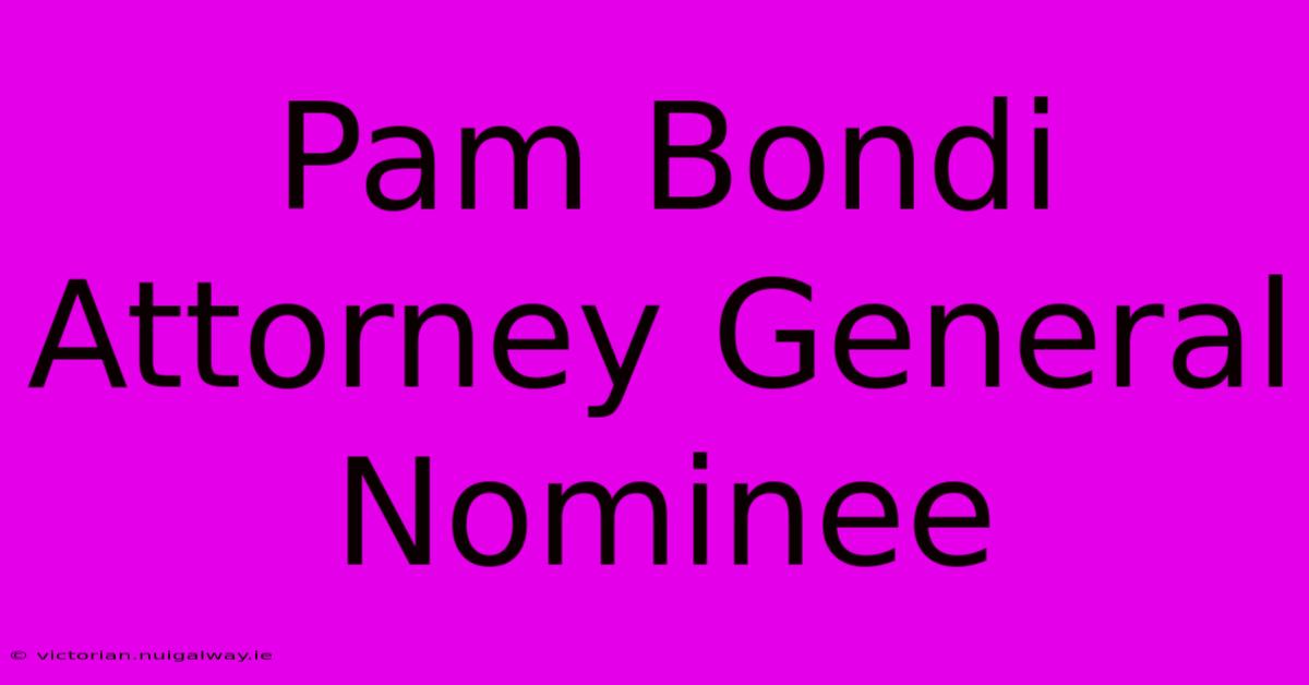 Pam Bondi Attorney General Nominee