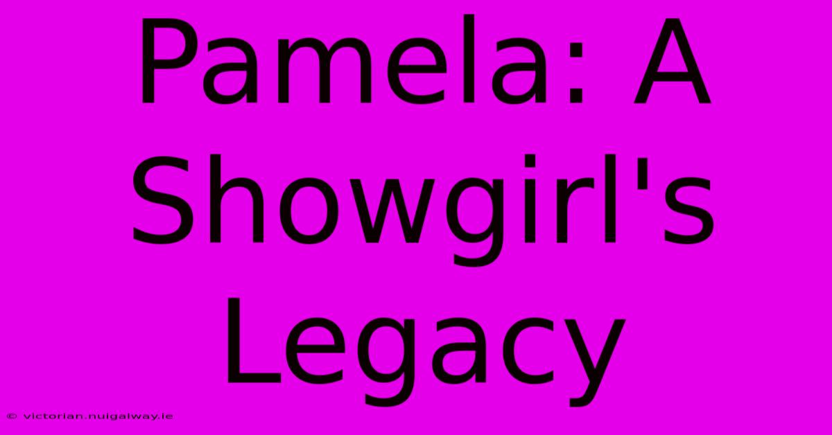 Pamela: A Showgirl's Legacy