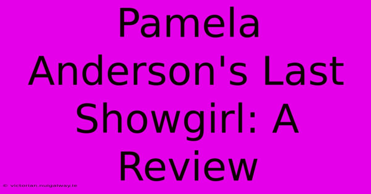 Pamela Anderson's Last Showgirl: A Review