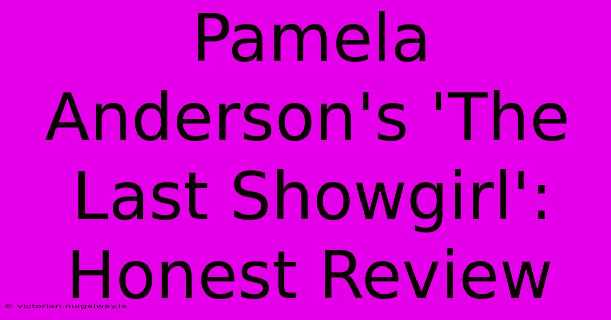 Pamela Anderson's 'The Last Showgirl':  Honest Review