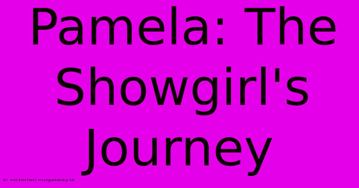 Pamela: The Showgirl's Journey