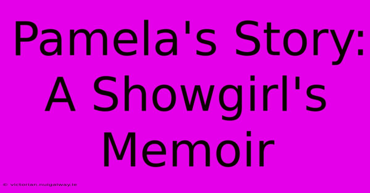 Pamela's Story: A Showgirl's Memoir