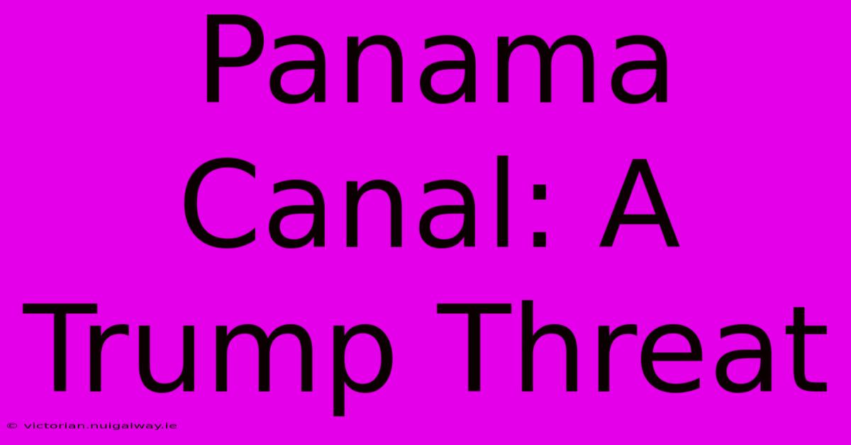 Panama Canal: A Trump Threat