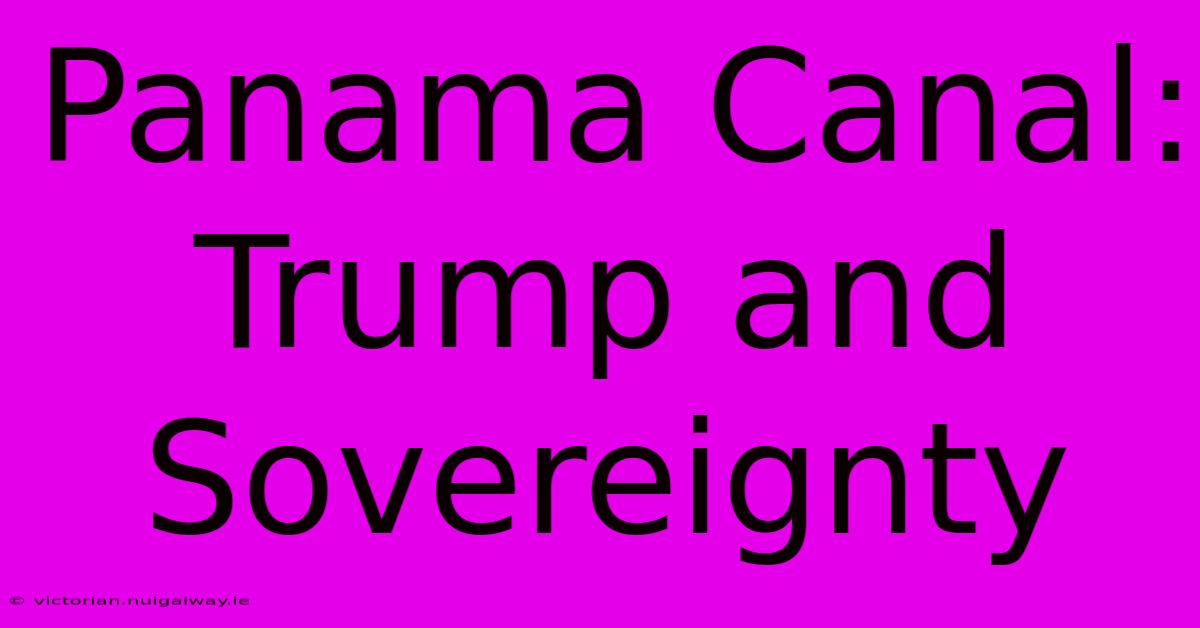 Panama Canal: Trump And Sovereignty