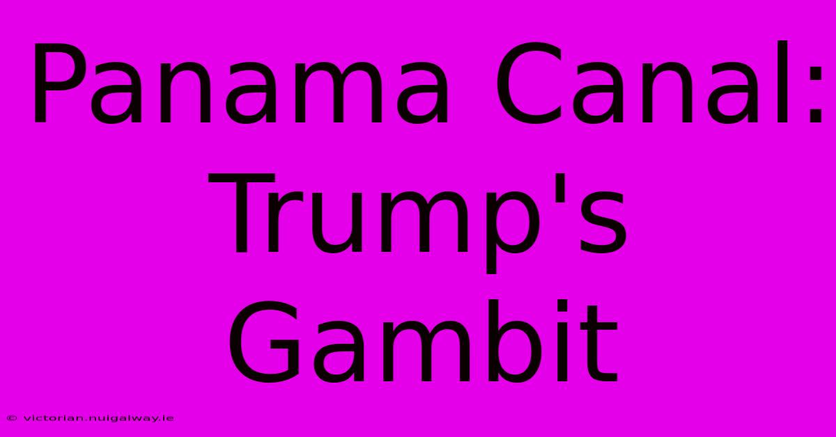 Panama Canal: Trump's Gambit