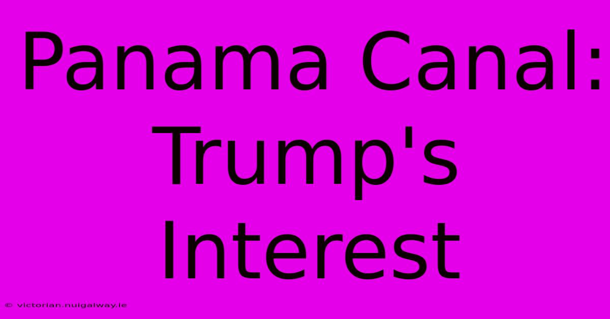 Panama Canal: Trump's Interest