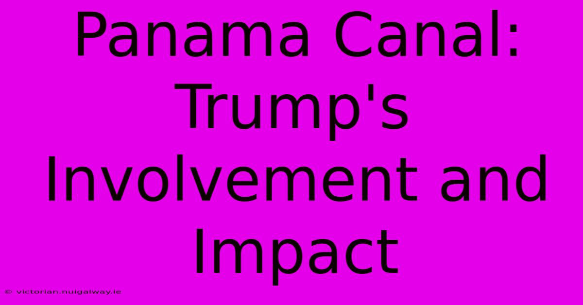 Panama Canal: Trump's Involvement And Impact