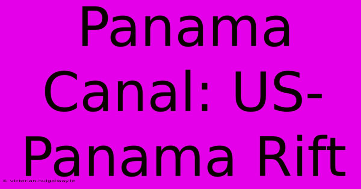 Panama Canal: US-Panama Rift