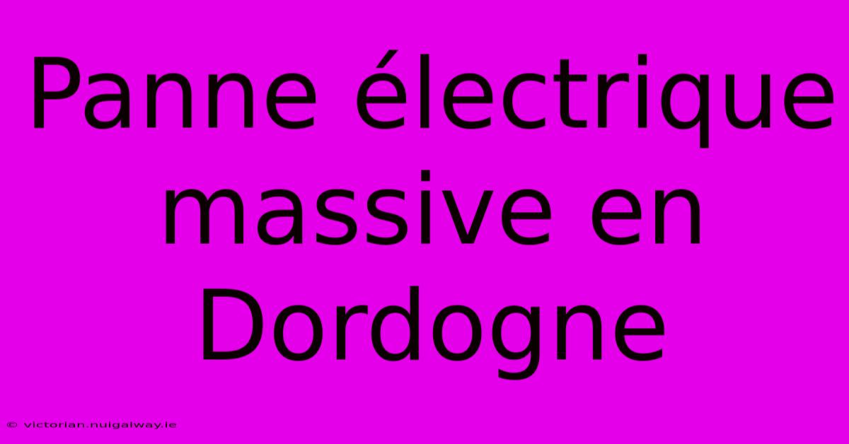 Panne Électrique Massive En Dordogne