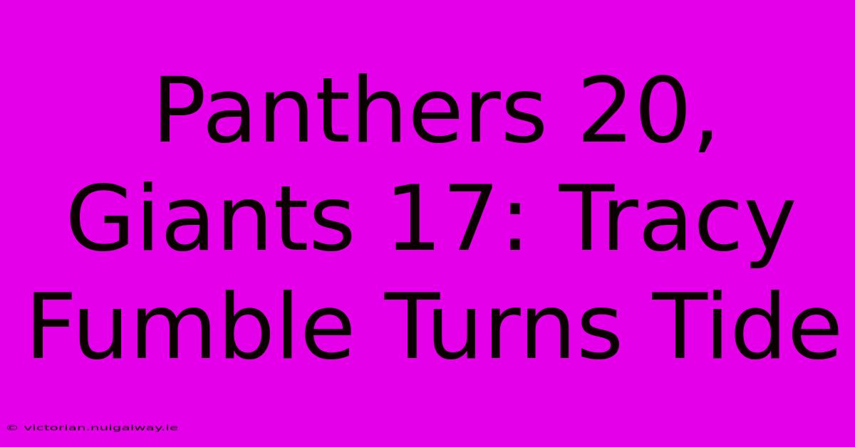 Panthers 20, Giants 17: Tracy Fumble Turns Tide 