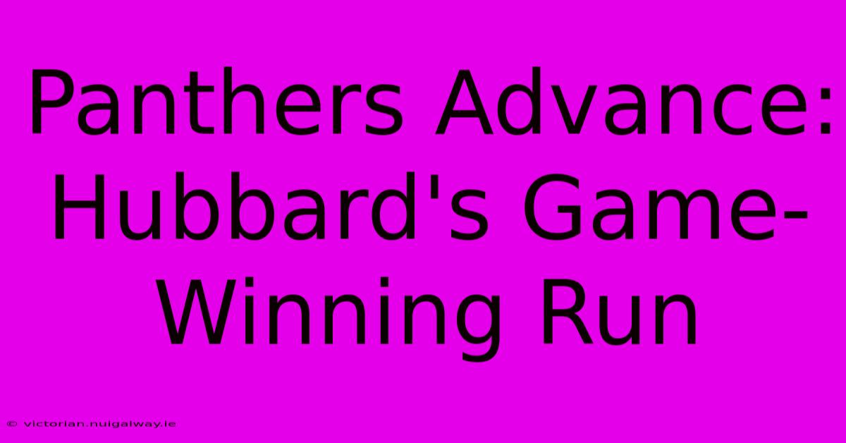 Panthers Advance: Hubbard's Game-Winning Run