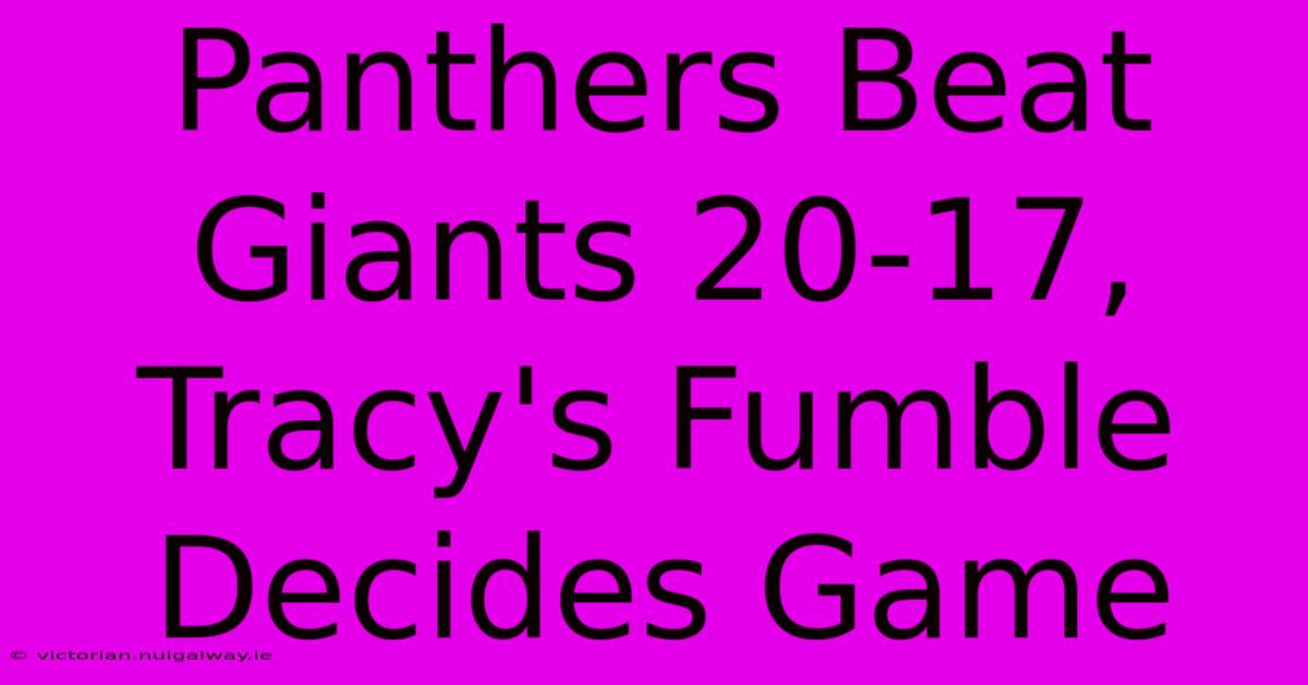 Panthers Beat Giants 20-17, Tracy's Fumble Decides Game