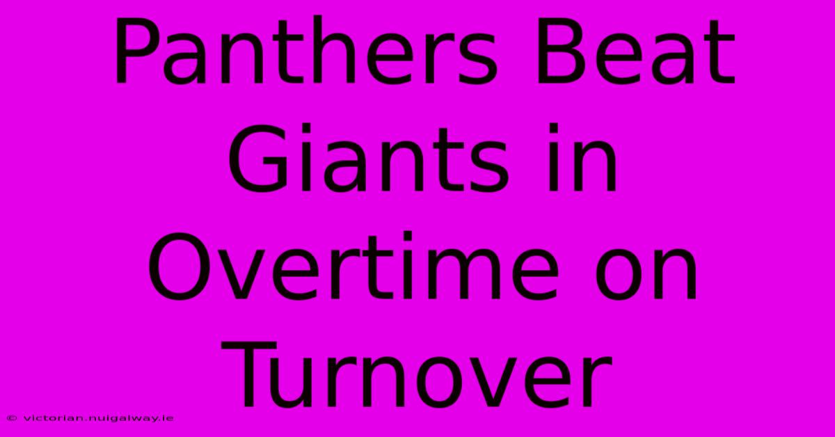 Panthers Beat Giants In Overtime On Turnover 