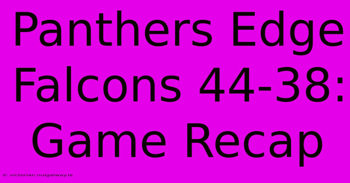 Panthers Edge Falcons 44-38: Game Recap