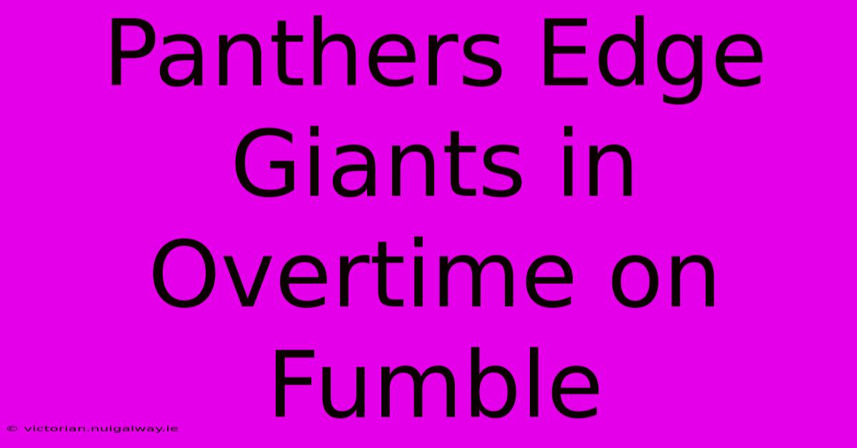 Panthers Edge Giants In Overtime On Fumble