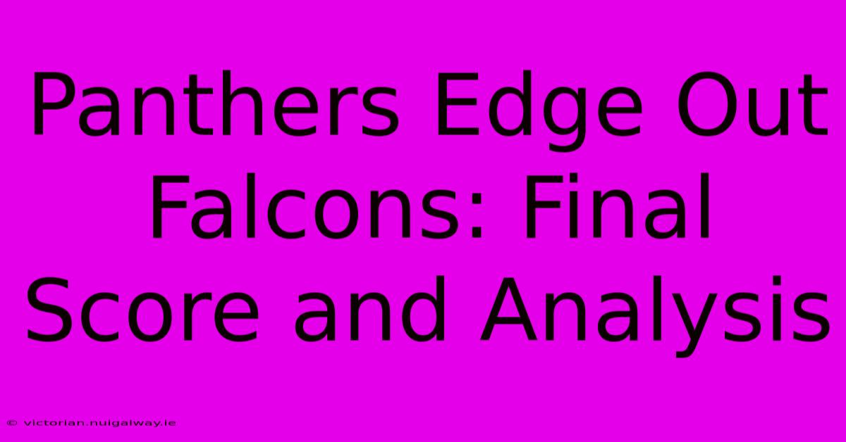 Panthers Edge Out Falcons: Final Score And Analysis