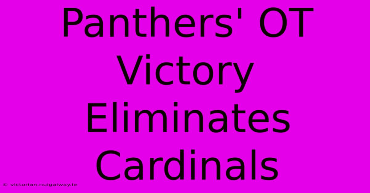 Panthers' OT Victory Eliminates Cardinals