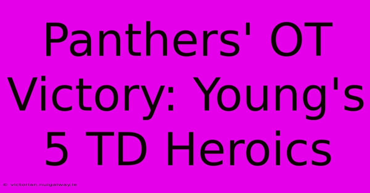 Panthers' OT Victory: Young's 5 TD Heroics