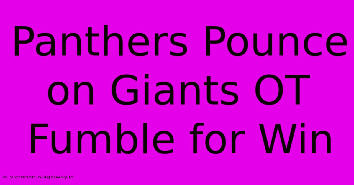 Panthers Pounce On Giants OT Fumble For Win