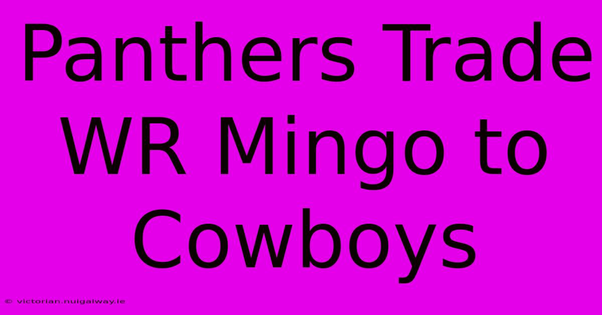 Panthers Trade WR Mingo To Cowboys 