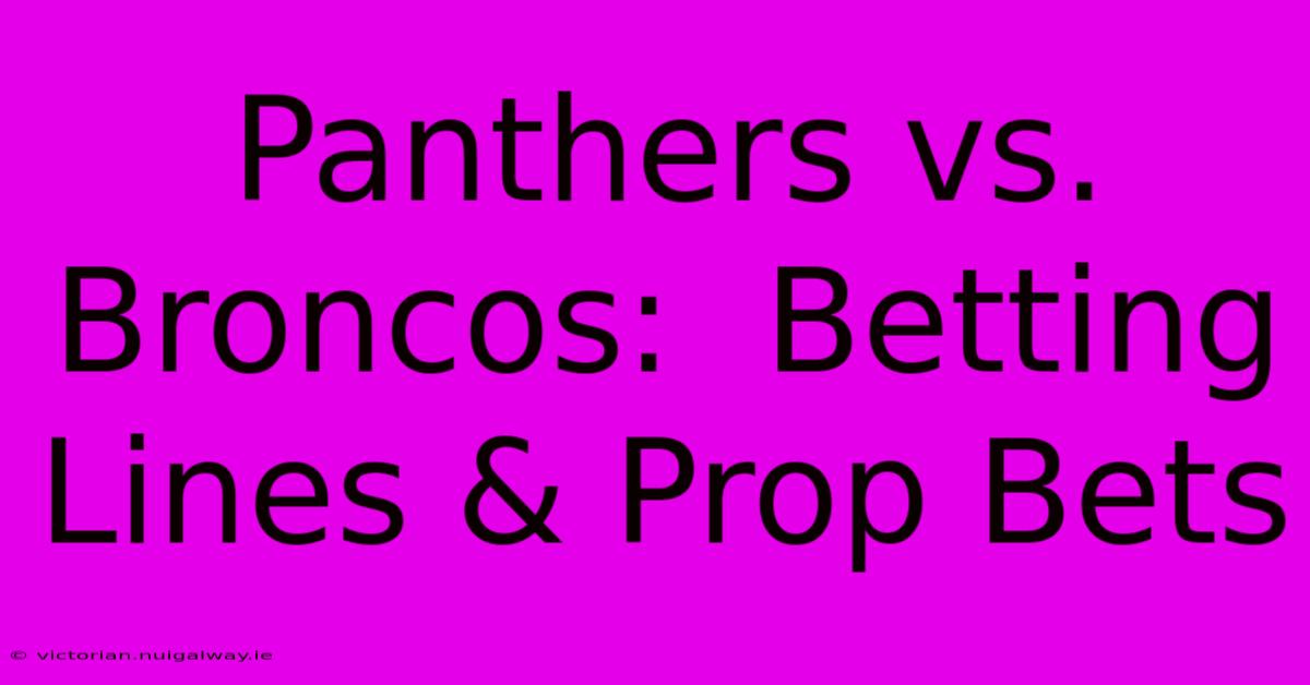 Panthers Vs. Broncos:  Betting Lines & Prop Bets