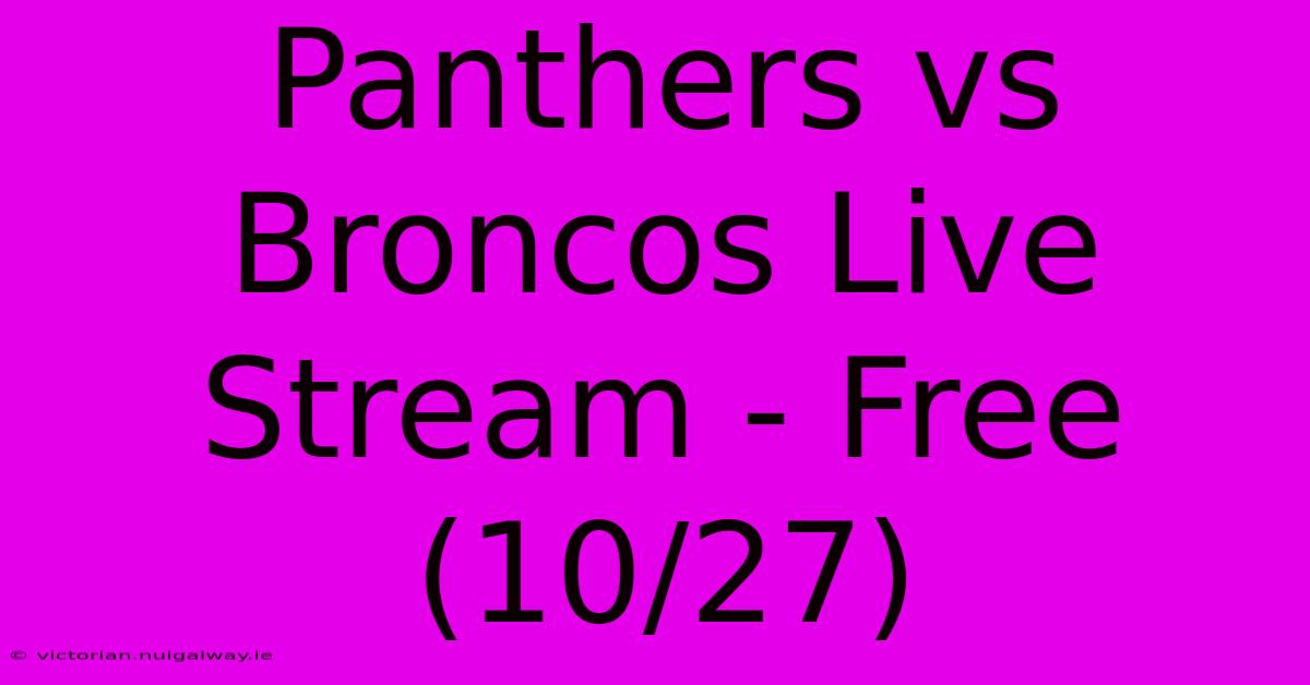 Panthers Vs Broncos Live Stream - Free (10/27) 