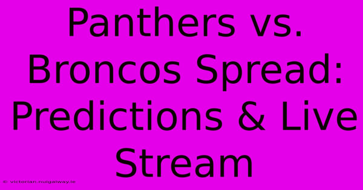 Panthers Vs. Broncos Spread: Predictions & Live Stream