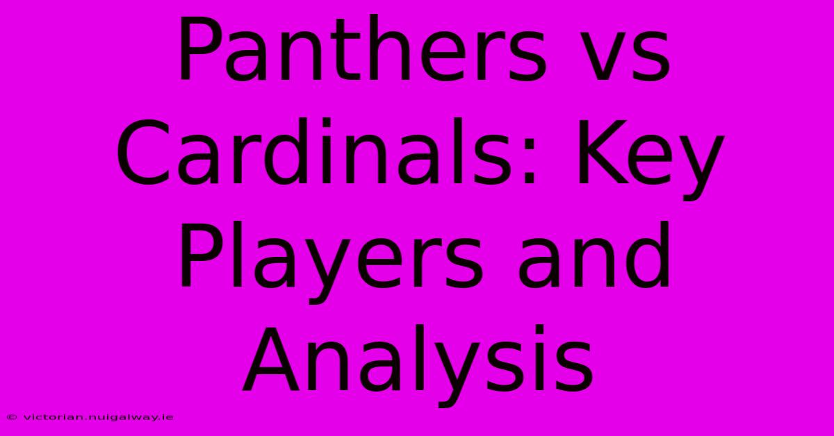 Panthers Vs Cardinals: Key Players And Analysis