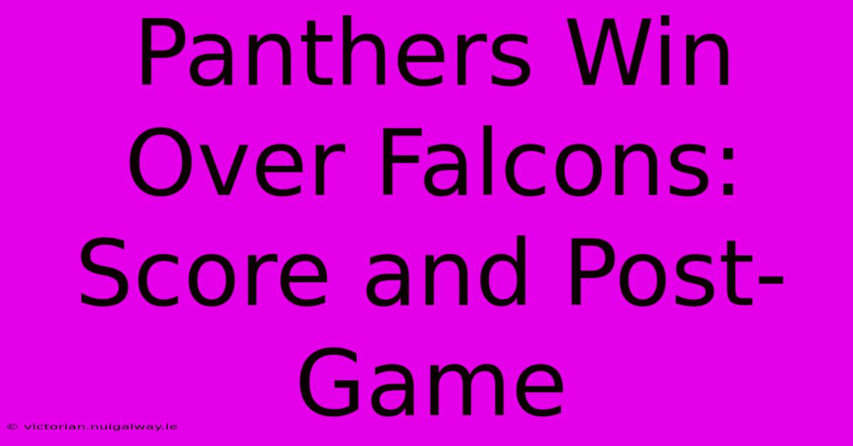 Panthers Win Over Falcons: Score And Post-Game