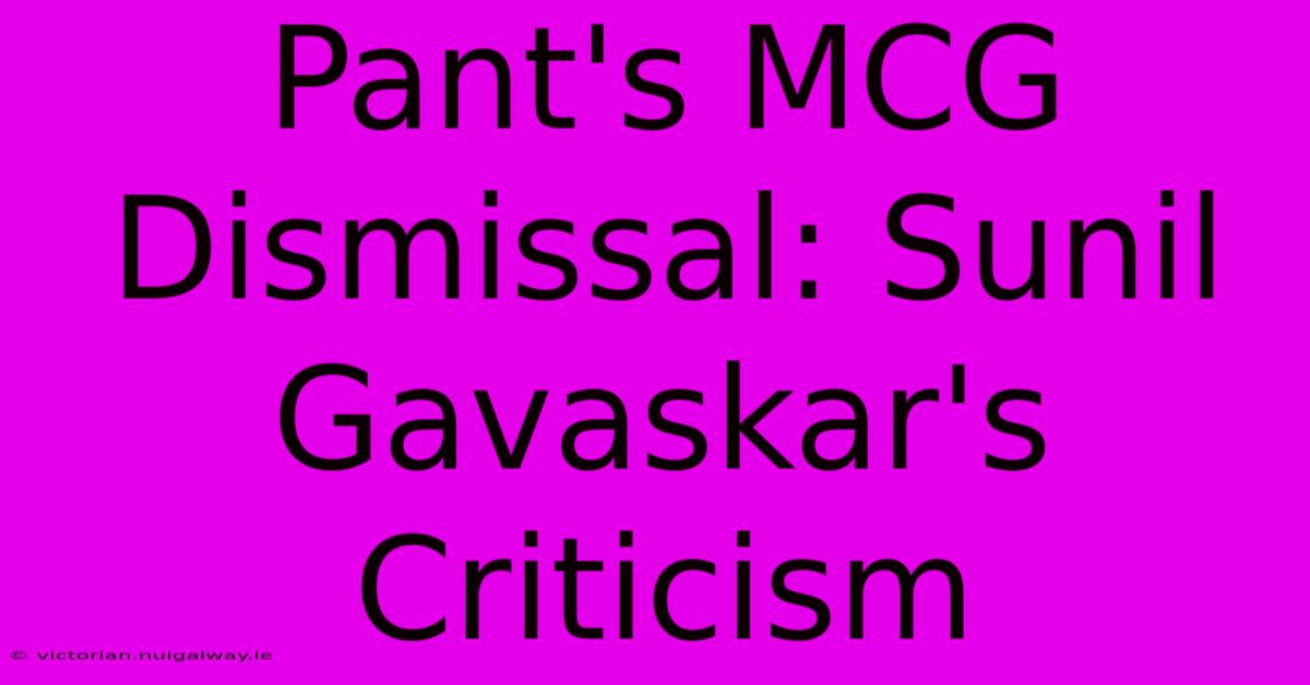 Pant's MCG Dismissal: Sunil Gavaskar's Criticism