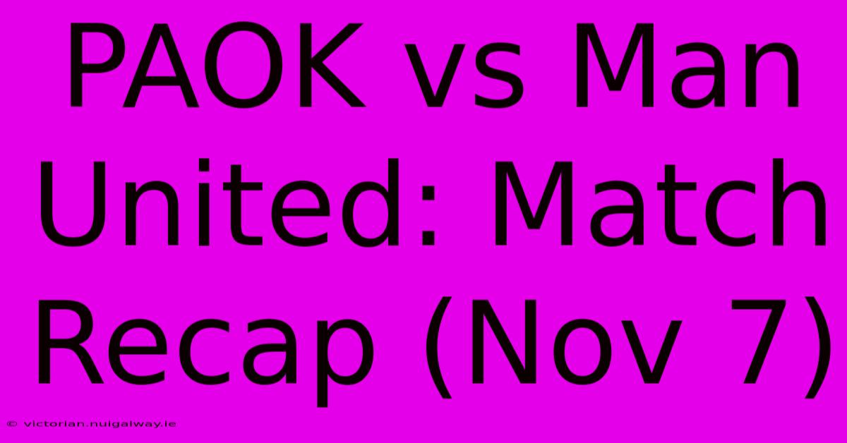 PAOK Vs Man United: Match Recap (Nov 7) 