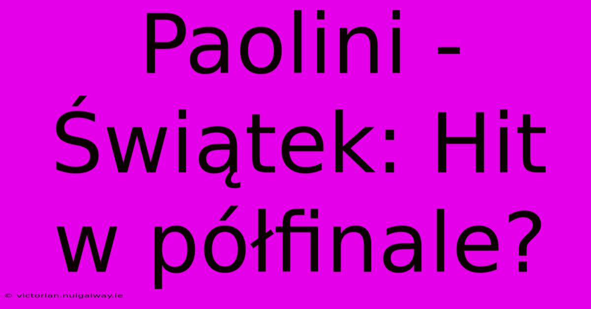 Paolini - Świątek: Hit W Półfinale?